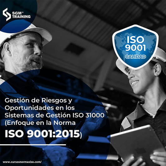 Gestión de Riesgos y Oportunidades en los Sistemas de Gestión ISO 31000 (Enfoque a la norma ISO 9001:2015)